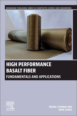High Performance Basalt Fiber: Fundamentals and Applications by Ma, Peng-Cheng