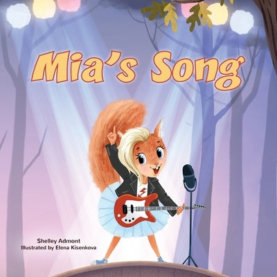Mia's Song: A Children's Book About Following Your Dreams by Admont, Shelley