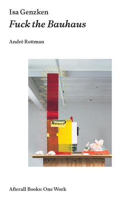 ISA Genzken: Fuck the Bauhaus by Rottman, Andre