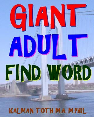 Giant Adult Find Word: 300 Hard Exciting Themed Word Search Puzzles by Toth M. a. M. Phil, Kalman