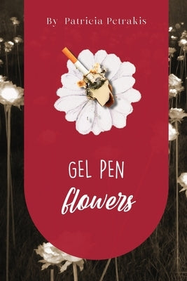 Gel Pen Flowers: A Memoir by Petrakis, Patricia