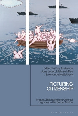 Picturing Citizenship: Images, Belonging and Colonial Legacies in the Settler Nation by Anderson, Fay