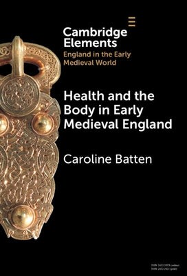 Health and the Body in Early Medieval England by Batten, Caroline