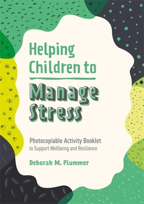 Helping Children to Manage Stress: Photocopiable Activity Booklet to Support Wellbeing and Resilience by Plummer, Deborah