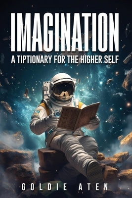 I/O: Tiptionary for The Higher Self by Aten, Goldie