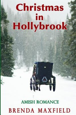 Christmas in Hollybrook: Amish Romance by Maxfield, Brenda