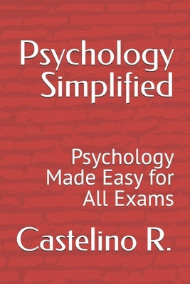 Psychology Simplified: Psychology Made Easy for All Exams by R, Castelino