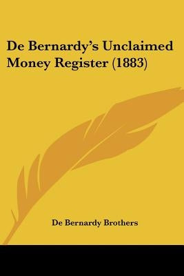 De Bernardy's Unclaimed Money Register (1883) by Brothers, De Bernardy