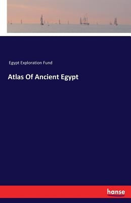 Atlas Of Ancient Egypt by Egypt Exploration Fund