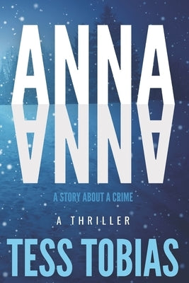 Anna: A Story About A Crime by Tobias, Tess