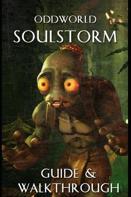 Oddworld Soulstorm Guide and Walkthrough: Tips - Cheats - And More by Brian, Albus