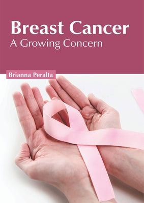 Breast Cancer: A Growing Concern by Peralta, Brianna