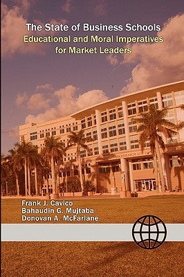 The State of Business Schools: Educational and Moral Imperatives for Market Leaders by Mujtaba, Bahaudin G.