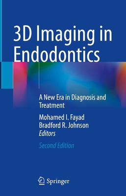 3D Imaging in Endodontics: A New Era in Diagnosis and Treatment by Fayad, Mohamed I.