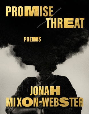 Promise/Threat: Poems by Mixon-Webster, Jonah