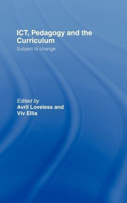 ICT, Pedagogy and the Curriculum: Subject to Change by Ellis, VIV