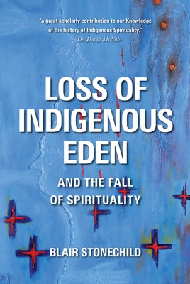 Loss of Indigenous Eden and the Fall of Spirituality by Stonechild, Blair A.