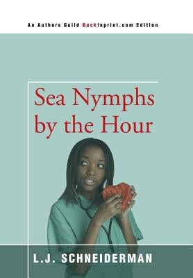 Sea Nymphs by the Hour by Schneiderman, L. J.