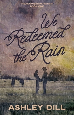 We Redeemed the Rain by Dill, Ashley