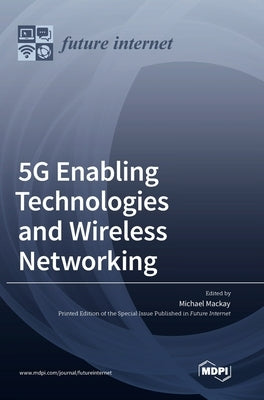 5G Enabling Technologies and Wireless Networking by MacKay, Michael