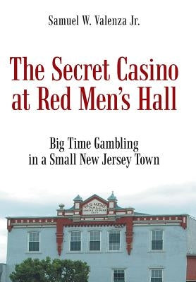 The Secret Casino at Red Men's Hall by Valenza, Samuel W., Jr.
