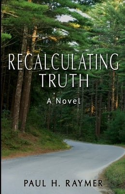 Recalculating Truth by Raymer, Paul H.