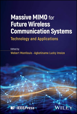 Massive Mimo for Future Wireless Communication Systems: Technology and Applications by Montlouis, Webert