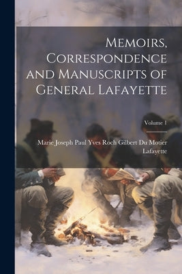 Memoirs, Correspondence and Manuscripts of General Lafayette; Volume 1 by Marie Joseph Paul Yves Roch Gilbert D