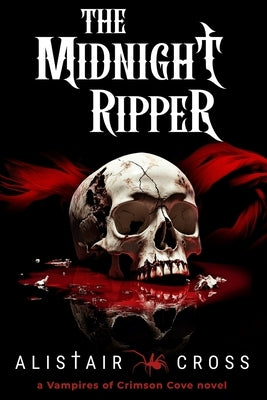 The Midnight Ripper: The Vampires of Crimson Cove Book 4 by Cross, Alistair