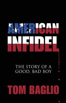 American Infidel: The Story Of A Good, Bad Boy by Baglio, Tom