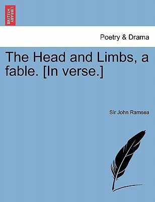 The Head and Limbs, a Fable. [in Verse.] by Ramsea, Sir John