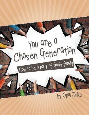 You are a Chosen Generation: How to be a part of God's family by Jinks, Opal