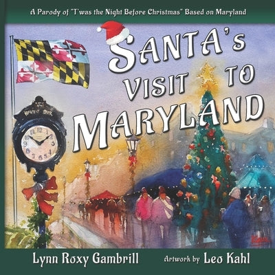 Santa's Visit to Maryland: A Parody of "T'was the Night Before Christmas" Based on Maryland by Kahl, Leo