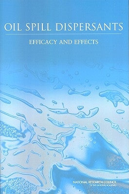Oil Spill Dispersants: Efficacy and Effects by National Research Council