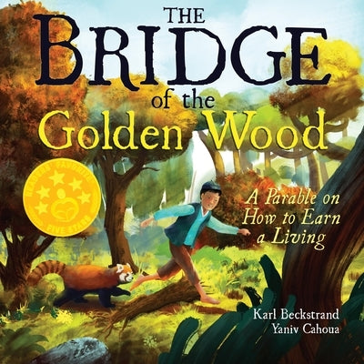 The Bridge of the Golden Wood: A Parable on How to Earn a Living by Cahoua, Yaniv