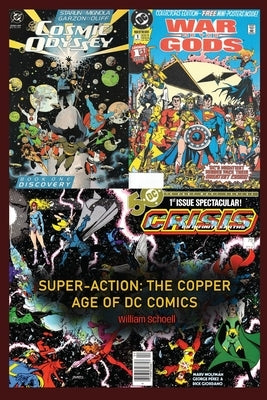 Super-Action: The Copper Age of DC Comics 1984 - 1991 by Schoell, William