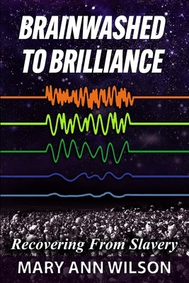 Brainwashed To Brilliance: Recovering From Slavery by Wilson, Mary Ann