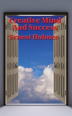 Creative Mind and Success by Holmes, Ernest