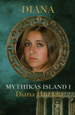 Mythikas Island Book One: Diana by Hurwitz, Diana