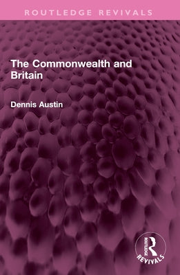 The Commonwealth and Britain by Austin, Dennis
