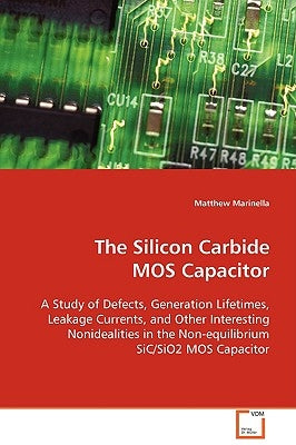 The Silicon Carbide MOS Capacitor by Marinella, Matthew