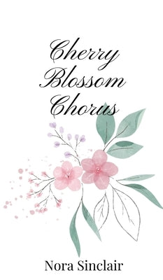 Cherry Blossom Chorus by Sinclair, Nora
