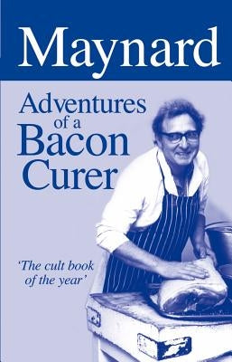 Maynard: Adventures of a Bacon Curer by Davies, Maynard