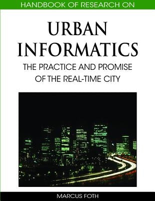 Handbook of Research on Urban Informatics: The Practice and Promise of the Real-Time City by Foth, Marcus
