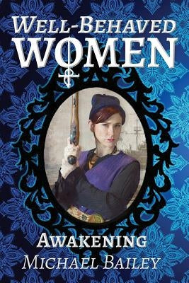 Well-Behaved Women - Awakening by Bailey, Michael C.