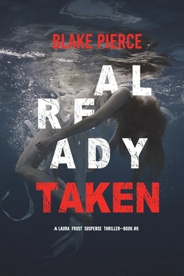Already Taken (A Laura Frost FBI Suspense Thriller-Book 6) by Pierce, Blake