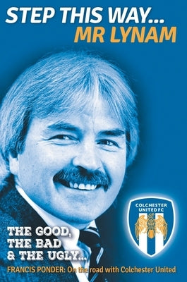 Step This Way... Mr Lynam: The Good, The Bad & The Ugly by Ponder, Francis