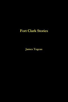 Fort Clark Stories by Togeas, James