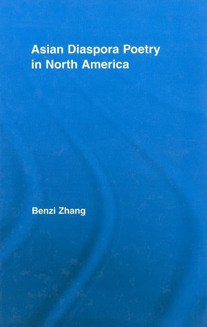 Asian Diaspora Poetry in North America by Zhang, Benzi
