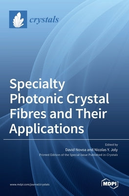 Specialty Photonic Crystal Fibres and Their Applications by Novoa, David